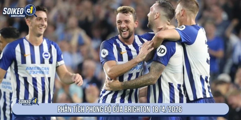 Soi Kèo Bóng Đá Tottenham Vs Brighton 23:30 18/4/2026 Phân tích phong độ của Brighton 18/4/2026