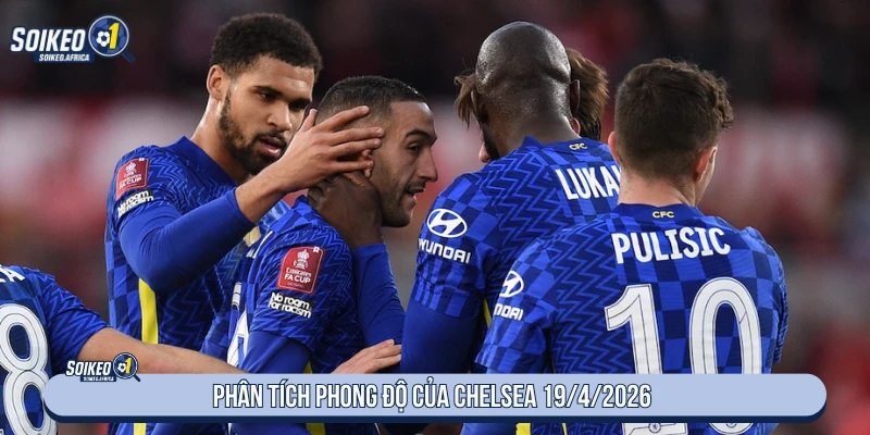 Soi Kèo Hôm Nay Chelsea vs Manchester United 02:00 19/4/2026 Phân tích phong độ của Chelsea 19/4/2026