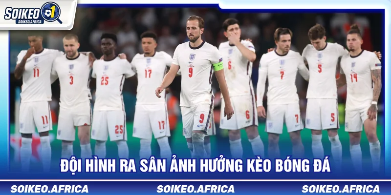 Đội Hình Ra Sân Ảnh Hưởng Kèo Bóng Đá Ra Sao? Đội hình ra sân ảnh hưởng kèo bóng đá