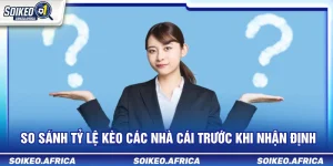 So sánh tỷ lệ kèo các nhà cái